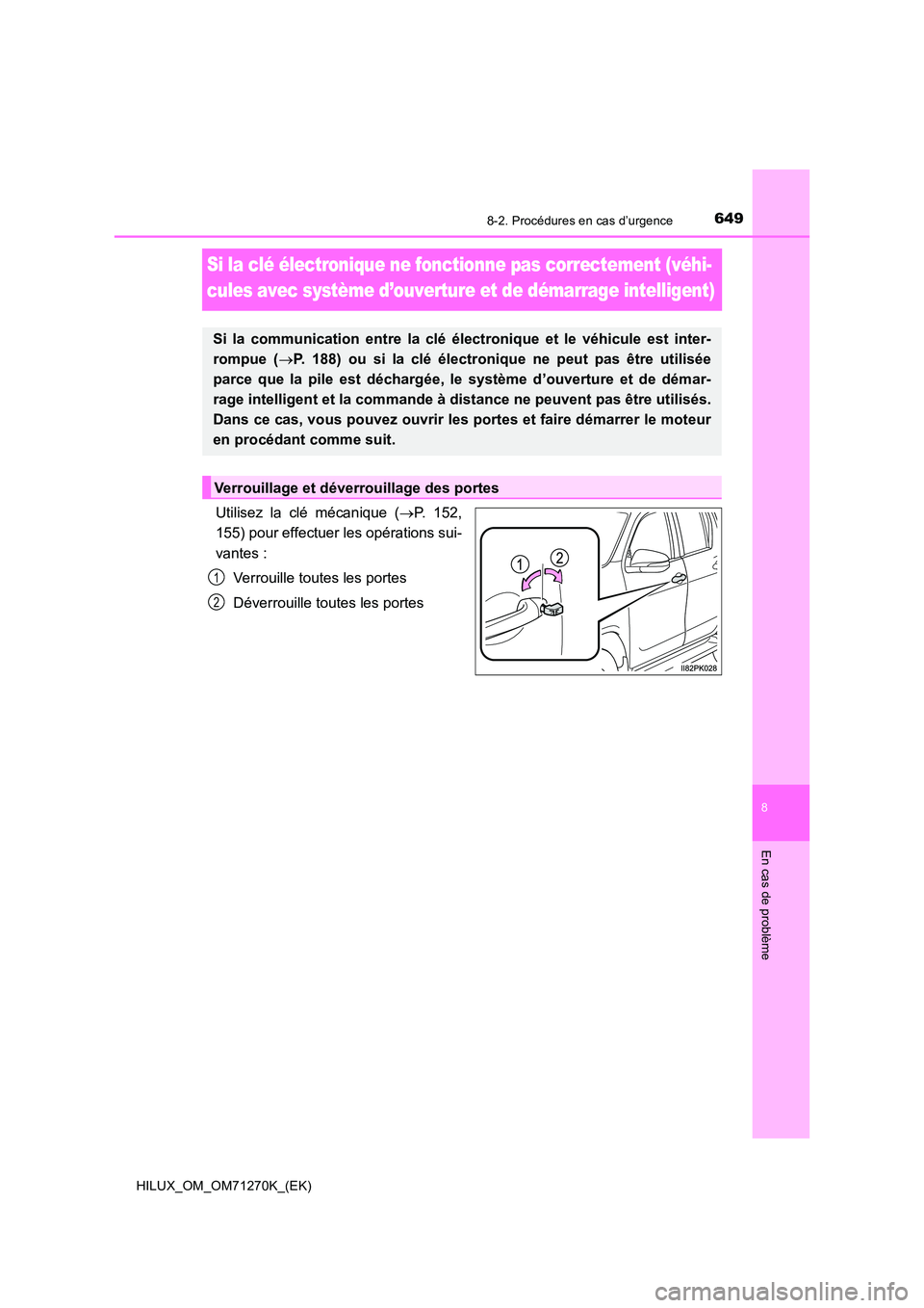 TOYOTA HILUX 2019 Manuel du propriétaire (in French) 6498-2. Procédures en cas d’urgence
HILUX_OM_OM71270K_(EK)
8
En cas de problème
Si la clé électronique ne fonctionne pas correctement (véhi-
cules avec système d’ouverture et de démarrage TOYOTA HILUX 2019 Manuel du propriétaire (in French) 6498-2. Procédures en cas d’urgence
HILUX_OM_OM71270K_(EK)
8
En cas de problème
Si la clé électronique ne fonctionne pas correctement (véhi-
cules avec système d’ouverture et de démarrage