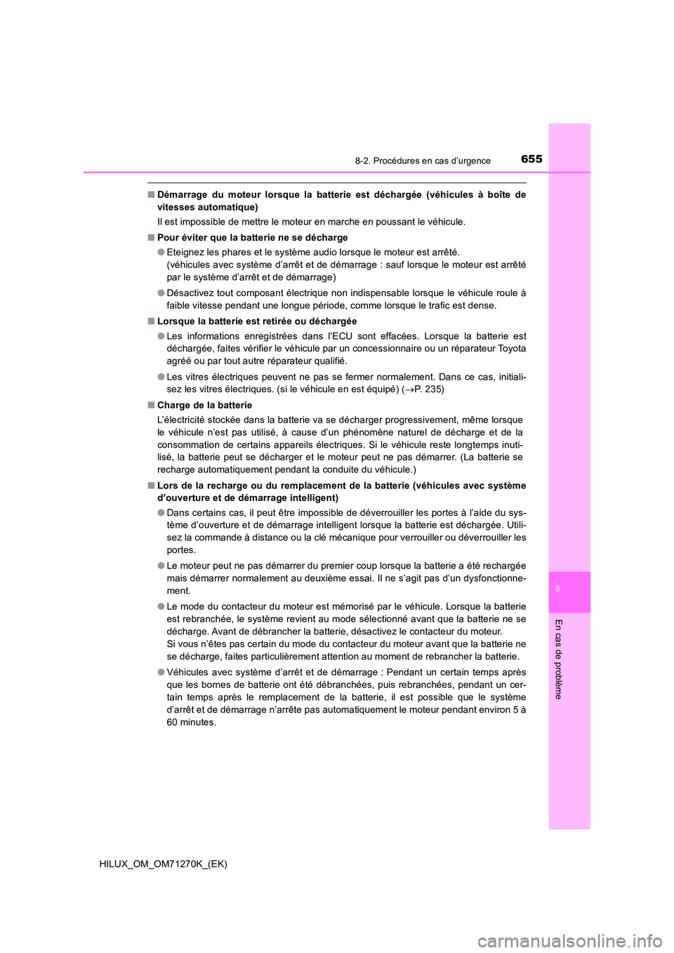 TOYOTA HILUX 2019 Manuel du propriétaire (in French) 6558-2. Procédures en cas d’urgence
HILUX_OM_OM71270K_(EK)
8
En cas de problème
■Démarrage du moteur lorsque la batterie est déchargée (véhicules à boîte de
vitesses automatique)
Il est TOYOTA HILUX 2019 Manuel du propriétaire (in French) 6558-2. Procédures en cas d’urgence
HILUX_OM_OM71270K_(EK)
8
En cas de problème
■Démarrage du moteur lorsque la batterie est déchargée (véhicules à boîte de
vitesses automatique)
Il est
