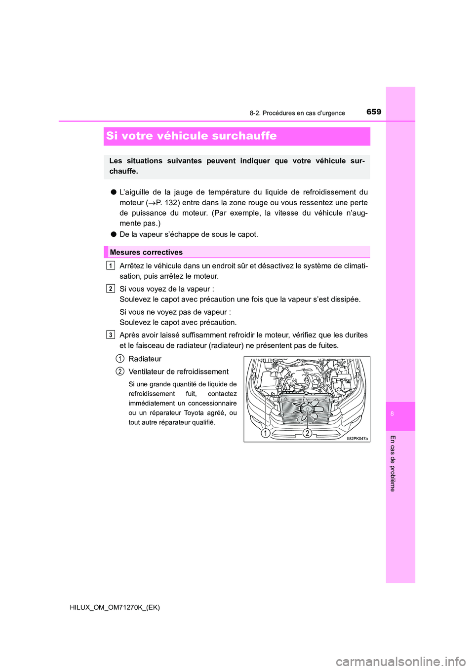 TOYOTA HILUX 2019 Manuel du propriétaire (in French) 6598-2. Procédures en cas d’urgence
HILUX_OM_OM71270K_(EK)
8
En cas de problème
Si votre véhicule surchauffe
●L’aiguille de la jauge de température du liquide de refroidissement du
moteur ( TOYOTA HILUX 2019 Manuel du propriétaire (in French) 6598-2. Procédures en cas d’urgence
HILUX_OM_OM71270K_(EK)
8
En cas de problème
Si votre véhicule surchauffe
●L’aiguille de la jauge de température du liquide de refroidissement du
moteur (