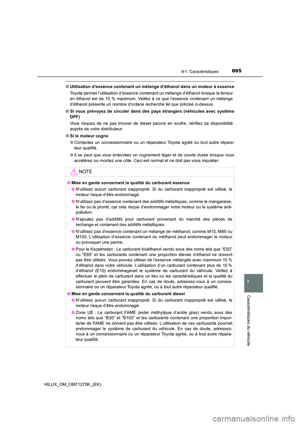TOYOTA HILUX 2019 Manuel du propriétaire (in French) 695
9
9-1. Caractéristiques
Caractéristiques du véhicule
HILUX_OM_OM71270K_(EK)
■Utilisation d’essence contenant un mélange d’éthanol dans un moteur à essence
Toyota permet l’utilisatio TOYOTA HILUX 2019 Manuel du propriétaire (in French) 695
9
9-1. Caractéristiques
Caractéristiques du véhicule
HILUX_OM_OM71270K_(EK)
■Utilisation d’essence contenant un mélange d’éthanol dans un moteur à essence
Toyota permet l’utilisatio