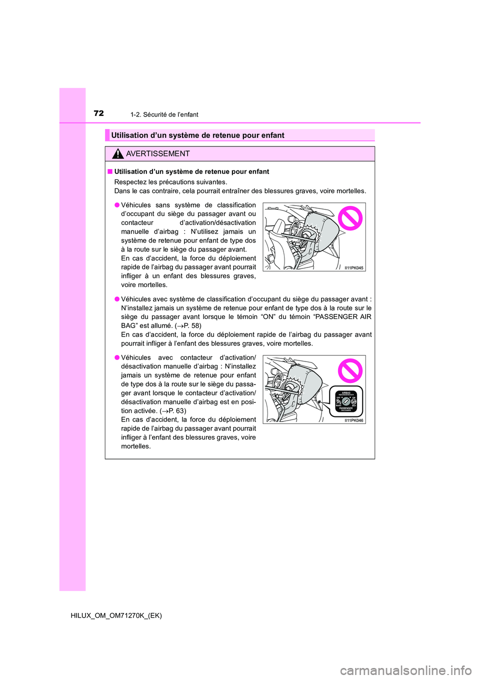 TOYOTA HILUX 2019  Manuel du propriétaire (in French) 721-2. Sécurité de l’enfant
HILUX_OM_OM71270K_(EK)
Utilisation d’un système de retenue pour enfant
AVERTISSEMENT
■Utilisation d’un système de retenue pour enfant 
Respectez les précaution