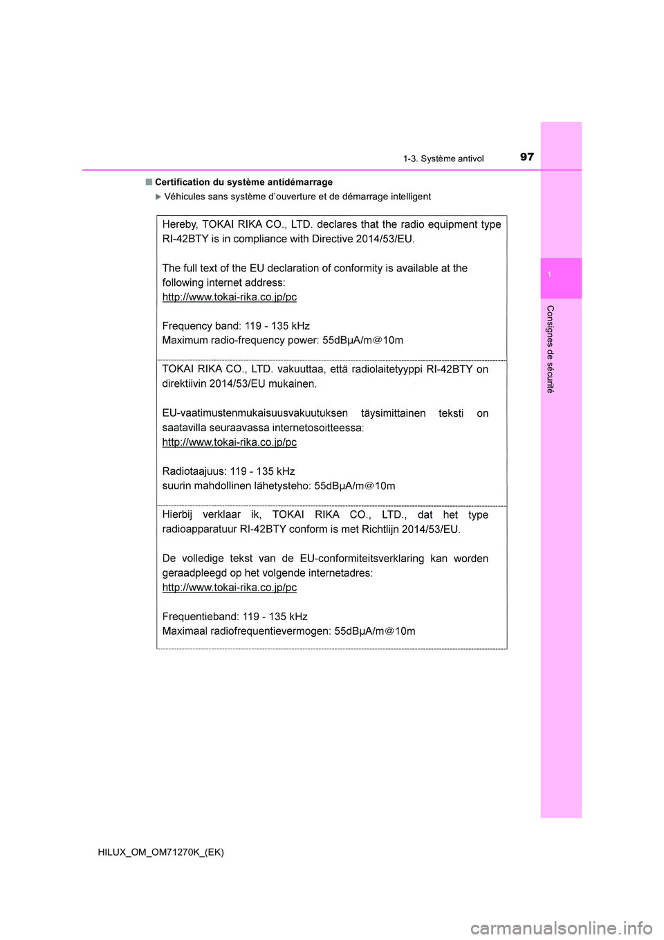 TOYOTA HILUX 2019  Manuel du propriétaire (in French) 971-3. Système antivol
1
HILUX_OM_OM71270K_(EK)
Consignes de sécurité
■Certification du système antidémarrage
Véhicules sans système d’ouverture et de démarrage intelligent 
