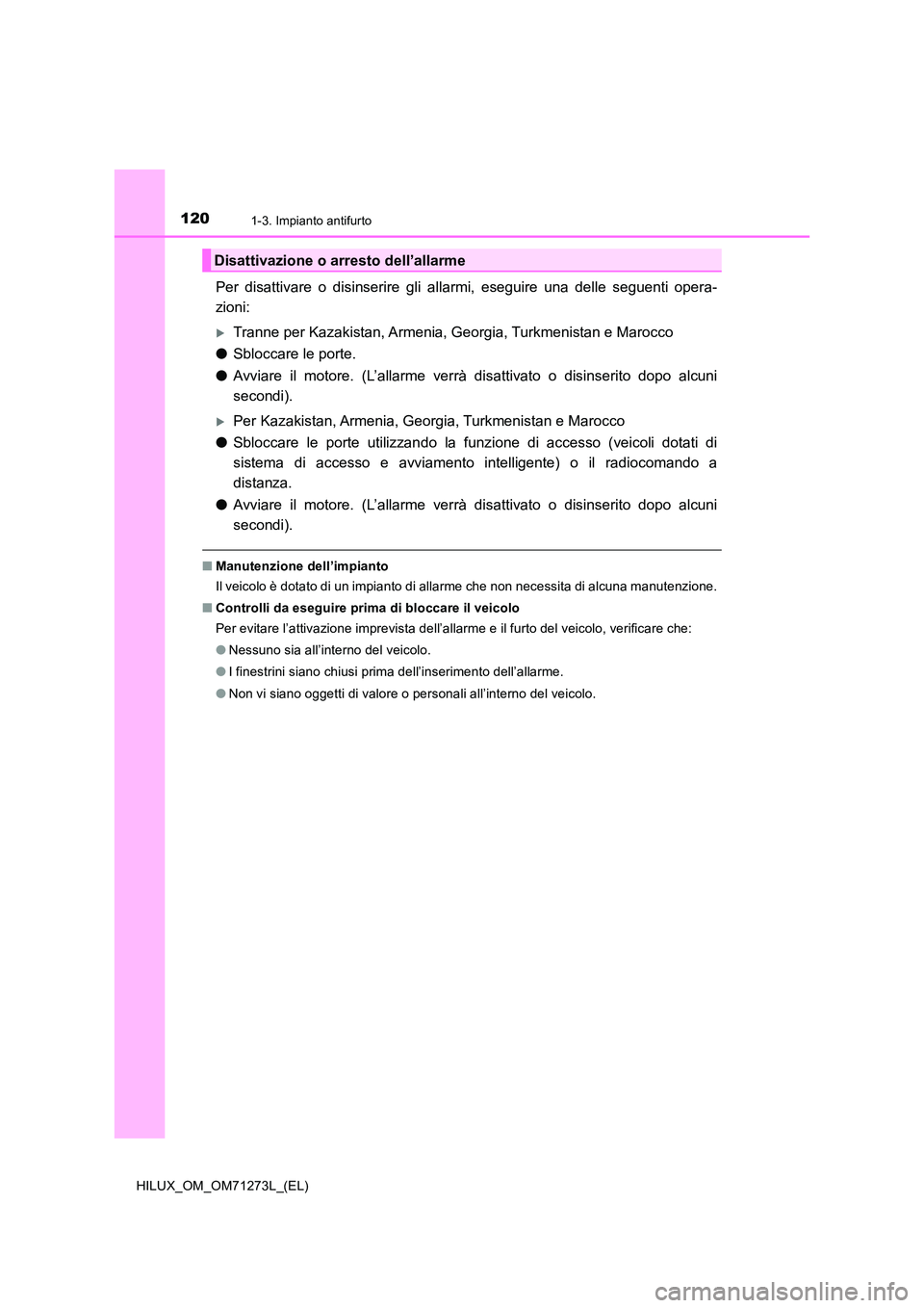 TOYOTA HILUX 2019 Manuale duso (in Italian) 1201-3. Impianto antifurto
HILUX_OM_OM71273L_(EL)
Per disattivare o disinserire gli allarmi, eseguire una delle seguenti opera-
zioni:
Tranne per Kazakistan, Armenia, Georgia, Turkmenistan e Maroc TOYOTA HILUX 2019 Manuale duso (in Italian) 1201-3. Impianto antifurto
HILUX_OM_OM71273L_(EL)
Per disattivare o disinserire gli allarmi, eseguire una delle seguenti opera-
zioni:
Tranne per Kazakistan, Armenia, Georgia, Turkmenistan e Maroc