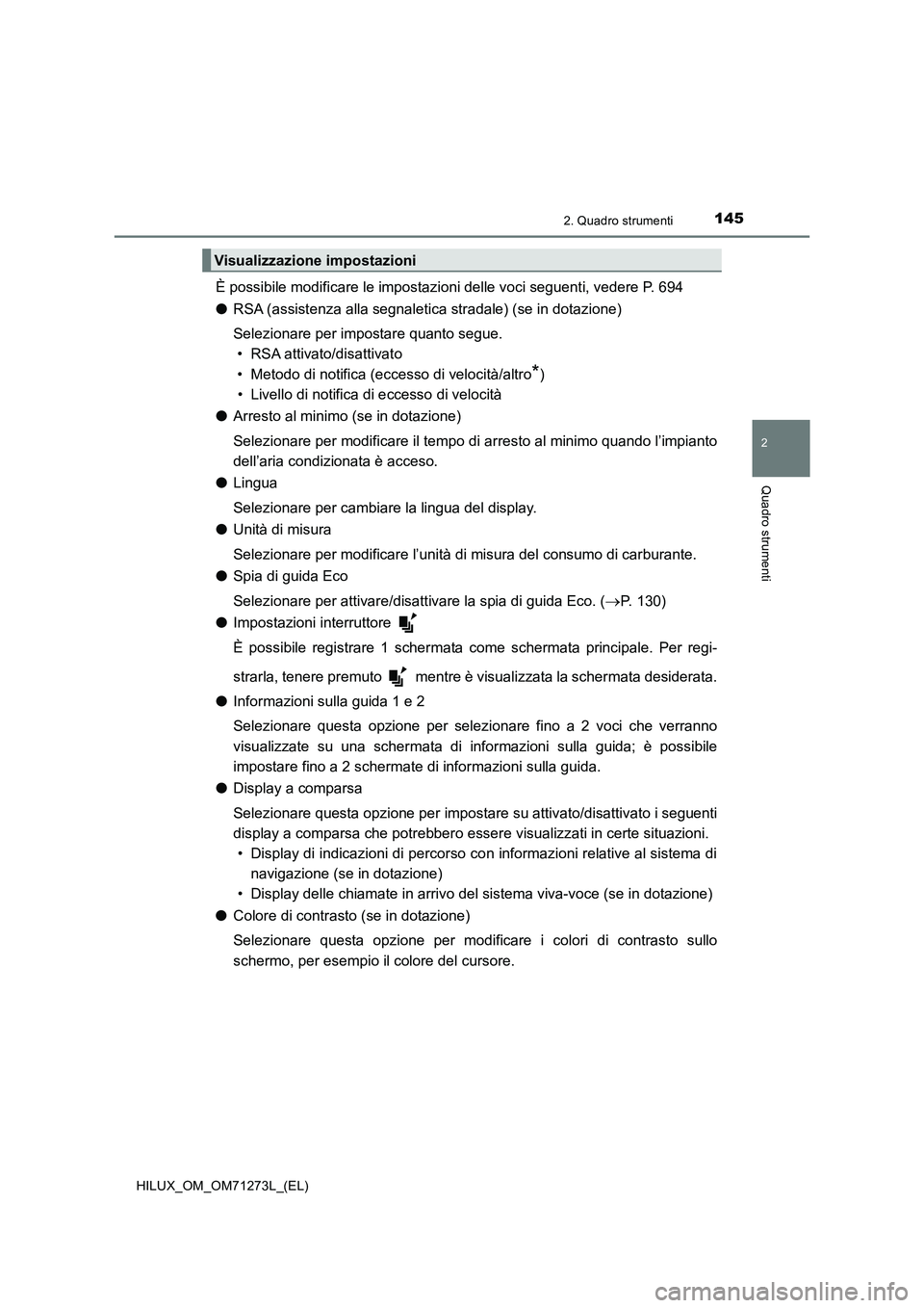 TOYOTA HILUX 2019  Manuale duso (in Italian) 1452. Quadro strumenti
2
Quadro strumenti
HILUX_OM_OM71273L_(EL)
È possibile modificare le impostazioni delle voci seguenti, vedere P. 694
●RSA (assistenza alla segnaletica stradale) (se in dotazio