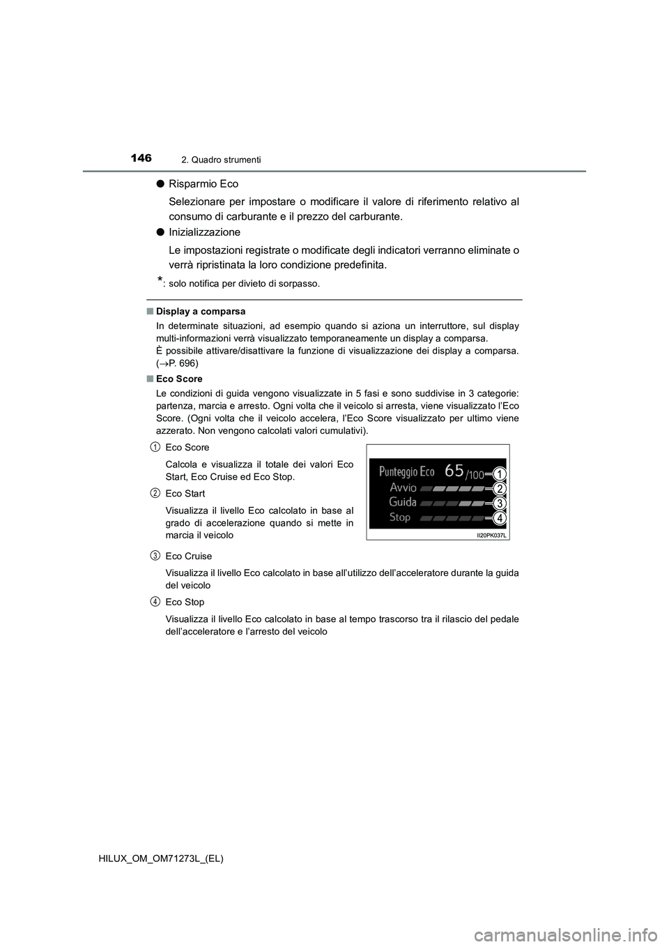 TOYOTA HILUX 2019  Manuale duso (in Italian) 1462. Quadro strumenti
HILUX_OM_OM71273L_(EL)
●Risparmio Eco
Selezionare per impostare o modificare il valore di riferimento relativo al
consumo di carburante e il prezzo del carburante.
●Iniziali