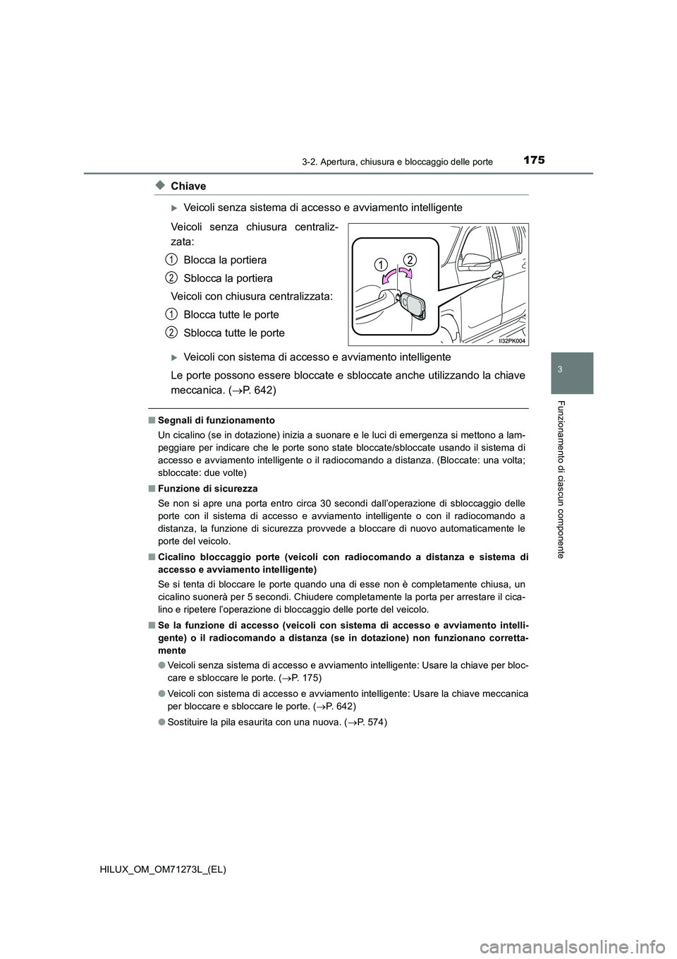 TOYOTA HILUX 2019  Manuale duso (in Italian) 1753-2. Apertura, chiusura e bloccaggio delle porte
3
Funzionamento di ciascun componente
HILUX_OM_OM71273L_(EL)
◆Chiave
Veicoli senza sistema di accesso e avviamento intelligente
Veicoli senza c