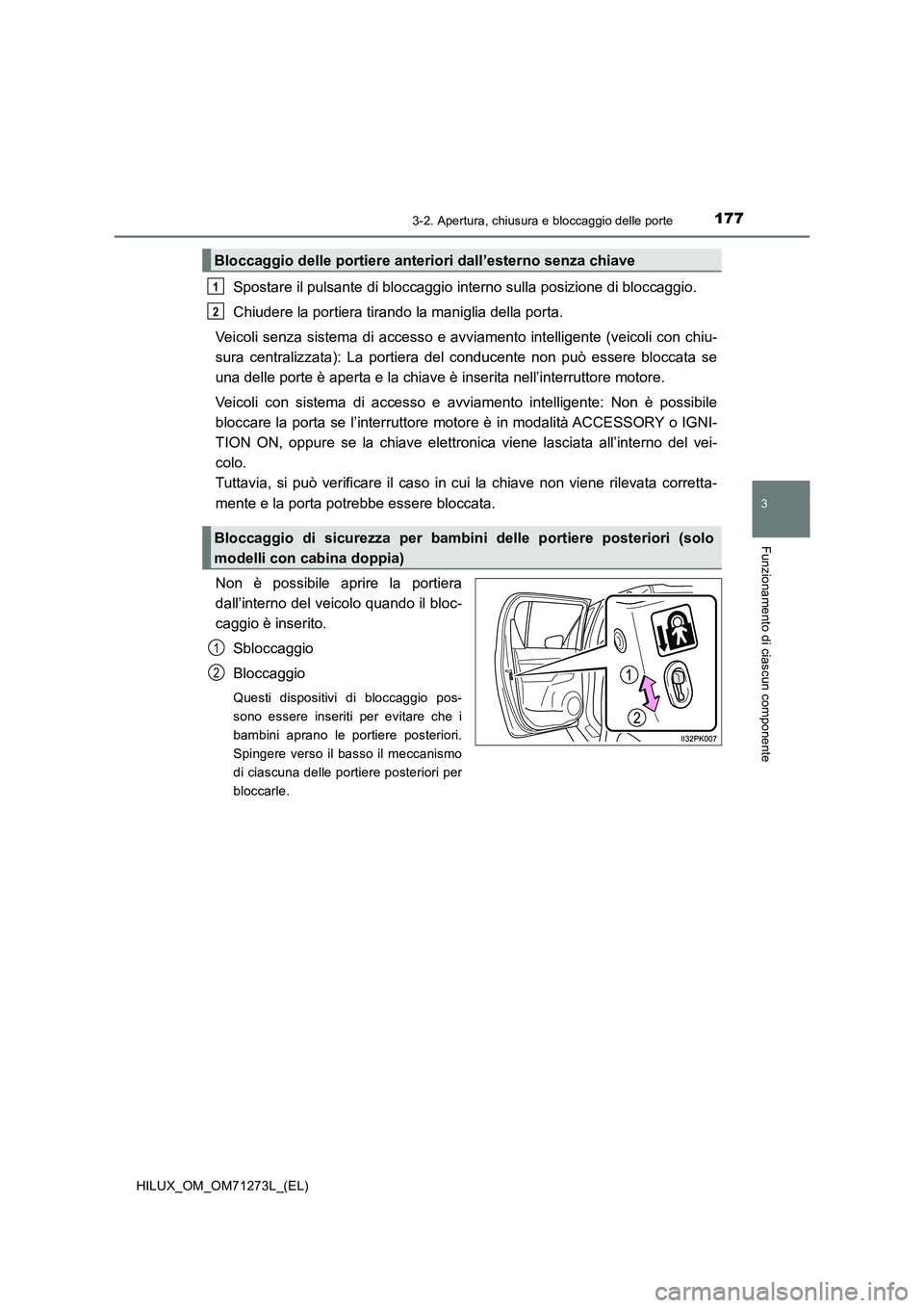 TOYOTA HILUX 2019  Manuale duso (in Italian) 1773-2. Apertura, chiusura e bloccaggio delle porte
3
Funzionamento di ciascun componente
HILUX_OM_OM71273L_(EL)
Spostare il pulsante di bloccaggio interno sulla posizione di bloccaggio.
Chiudere la p