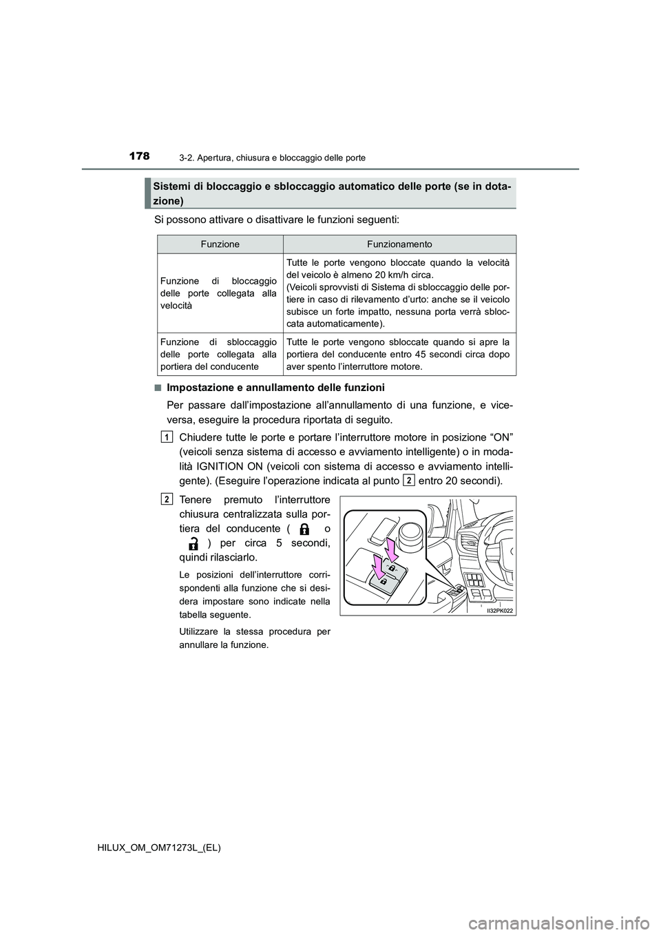 TOYOTA HILUX 2019  Manuale duso (in Italian) 1783-2. Apertura, chiusura e bloccaggio delle porte
HILUX_OM_OM71273L_(EL)
Si possono attivare o disattivare le funzioni seguenti:
■Impostazione e annullamento delle funzioni
Per passare dall’impo