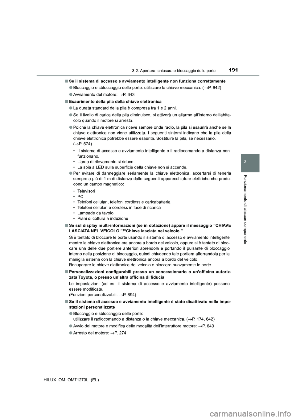 TOYOTA HILUX 2019 Manuale duso (in Italian) 1913-2. Apertura, chiusura e bloccaggio delle porte
3
Funzionamento di ciascun componente
HILUX_OM_OM71273L_(EL)■Se il sistema di accesso e avviamento intelligente non funziona correttamente
●Bloc TOYOTA HILUX 2019 Manuale duso (in Italian) 1913-2. Apertura, chiusura e bloccaggio delle porte
3
Funzionamento di ciascun componente
HILUX_OM_OM71273L_(EL)■Se il sistema di accesso e avviamento intelligente non funziona correttamente
●Bloc
