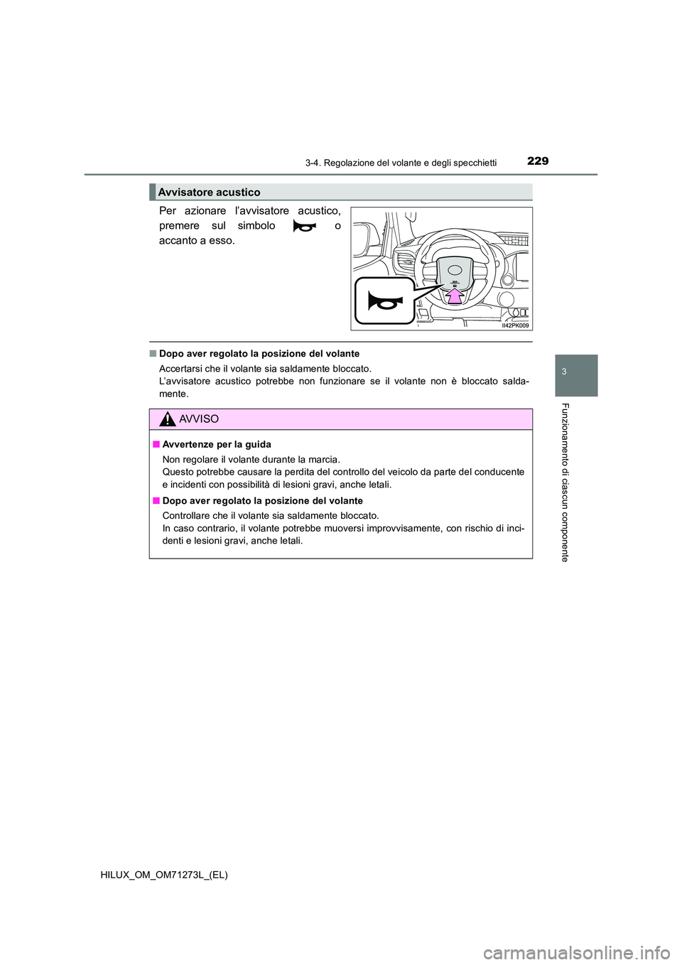 TOYOTA HILUX 2019 Manuale duso (in Italian) 2293-4. Regolazione del volante e degli specchietti
3
Funzionamento di ciascun componente
HILUX_OM_OM71273L_(EL)
Per azionare l’avvisatore acustico,
premere sul simbolo o
accanto a esso.
■ Dopo TOYOTA HILUX 2019 Manuale duso (in Italian) 2293-4. Regolazione del volante e degli specchietti
3
Funzionamento di ciascun componente
HILUX_OM_OM71273L_(EL)
Per azionare l’avvisatore acustico,
premere sul simbolo o
accanto a esso.
■ Dopo