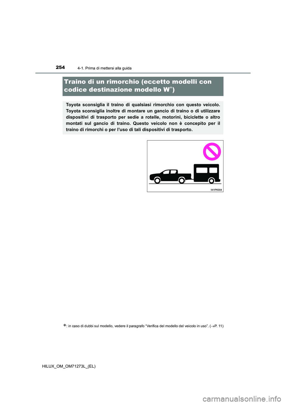 TOYOTA HILUX 2019 Manuale duso (in Italian) 2544-1. Prima di mettersi alla guida
HILUX_OM_OM71273L_(EL)
Traino di un rimorchio (eccetto modelli con
codice destinazione modello W)
: in caso di dubbi sul modello, vedere il paragrafo “V TOYOTA HILUX 2019 Manuale duso (in Italian) 2544-1. Prima di mettersi alla guida
HILUX_OM_OM71273L_(EL)
Traino di un rimorchio (eccetto modelli con
codice destinazione modello W)
: in caso di dubbi sul modello, vedere il paragrafo “V