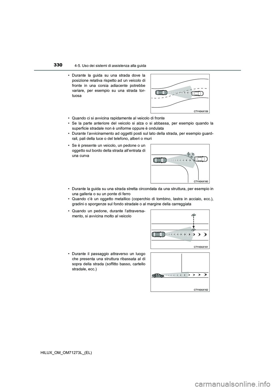 TOYOTA HILUX 2019 Manuale duso (in Italian) 3304-5. Uso dei sistemi di assistenza alla guida
HILUX_OM_OM71273L_(EL)• Quando ci si avvicina rapidamente al veicolo di fronte
• Se la parte anteriore del veicolo si alza o si abbassa, per esempi TOYOTA HILUX 2019 Manuale duso (in Italian) 3304-5. Uso dei sistemi di assistenza alla guida
HILUX_OM_OM71273L_(EL)• Quando ci si avvicina rapidamente al veicolo di fronte
• Se la parte anteriore del veicolo si alza o si abbassa, per esempi
