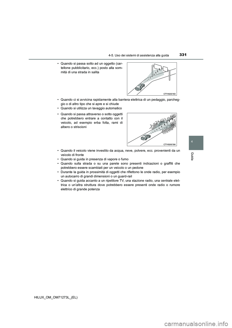 TOYOTA HILUX 2019 Manuale duso (in Italian) 3314-5. Uso dei sistemi di assistenza alla guida
4
Guida
HILUX_OM_OM71273L_(EL)• Quando ci si avvicina rapidamente alla barriera elettrica di un pedaggio, parcheg-
gio o di altro tipo che si apre e TOYOTA HILUX 2019 Manuale duso (in Italian) 3314-5. Uso dei sistemi di assistenza alla guida
4
Guida
HILUX_OM_OM71273L_(EL)• Quando ci si avvicina rapidamente alla barriera elettrica di un pedaggio, parcheg-
gio o di altro tipo che si apre e