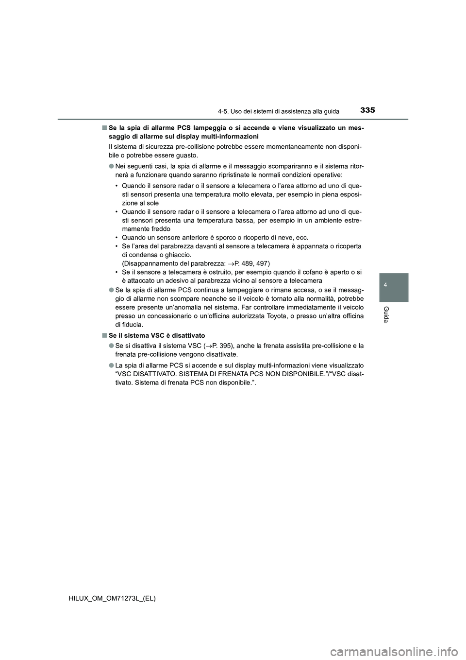 TOYOTA HILUX 2019 Manuale duso (in Italian) 3354-5. Uso dei sistemi di assistenza alla guida
4
Guida
HILUX_OM_OM71273L_(EL)■Se la spia di allarme PCS lampeggia o si accende e viene visualizzato un mes-
saggio di allarme sul display multi-info TOYOTA HILUX 2019 Manuale duso (in Italian) 3354-5. Uso dei sistemi di assistenza alla guida
4
Guida
HILUX_OM_OM71273L_(EL)■Se la spia di allarme PCS lampeggia o si accende e viene visualizzato un mes-
saggio di allarme sul display multi-info