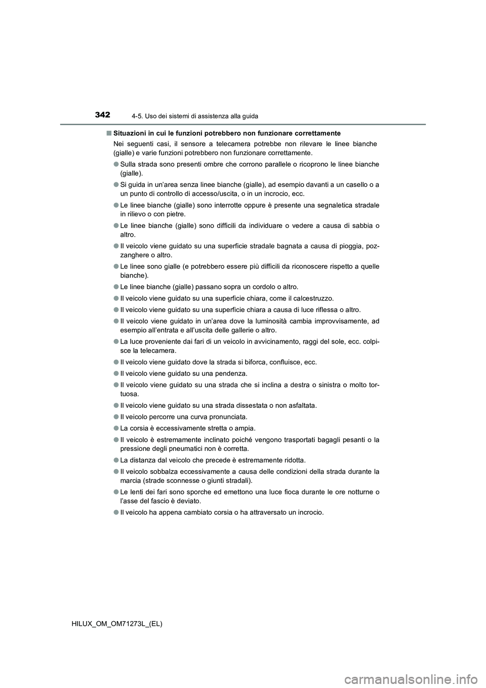 TOYOTA HILUX 2019 Manuale duso (in Italian) 3424-5. Uso dei sistemi di assistenza alla guida
HILUX_OM_OM71273L_(EL)■Situazioni in cui le funzioni potrebbero non funzionare correttamente
Nei seguenti casi, il sensore a telecamera potrebbe non TOYOTA HILUX 2019 Manuale duso (in Italian) 3424-5. Uso dei sistemi di assistenza alla guida
HILUX_OM_OM71273L_(EL)■Situazioni in cui le funzioni potrebbero non funzionare correttamente
Nei seguenti casi, il sensore a telecamera potrebbe non