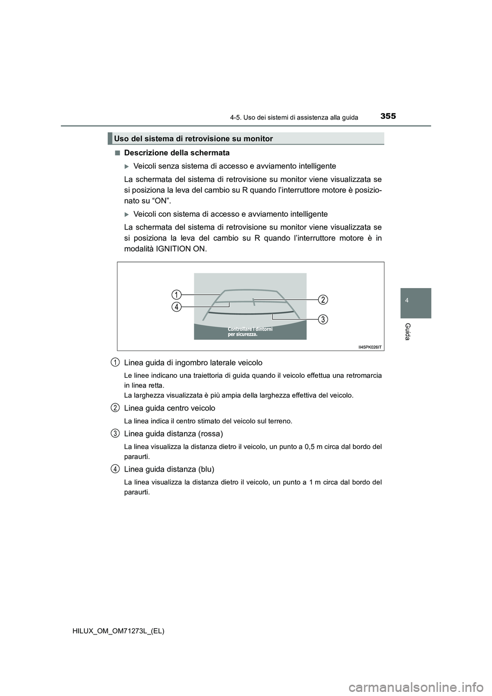 TOYOTA HILUX 2019 Manuale duso (in Italian) 3554-5. Uso dei sistemi di assistenza alla guida
4
Guida
HILUX_OM_OM71273L_(EL)■
Descrizione della schermata
Veicoli senza sistema di accesso e avviamento intelligente
La schermata del sistema di TOYOTA HILUX 2019 Manuale duso (in Italian) 3554-5. Uso dei sistemi di assistenza alla guida
4
Guida
HILUX_OM_OM71273L_(EL)■
Descrizione della schermata
Veicoli senza sistema di accesso e avviamento intelligente
La schermata del sistema di
