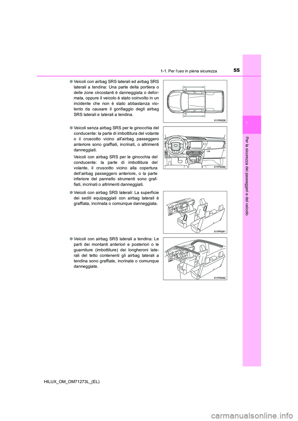 TOYOTA HILUX 2019  Manuale duso (in Italian) 551-1. Per l’uso in piena sicurezza
1
HILUX_OM_OM71273L_(EL)
Per la sicurezza dei passeggeri e del veicolo
●Veicoli con airbag SRS laterali ed airbag SRS 
laterali a tendina: Una parte della porti