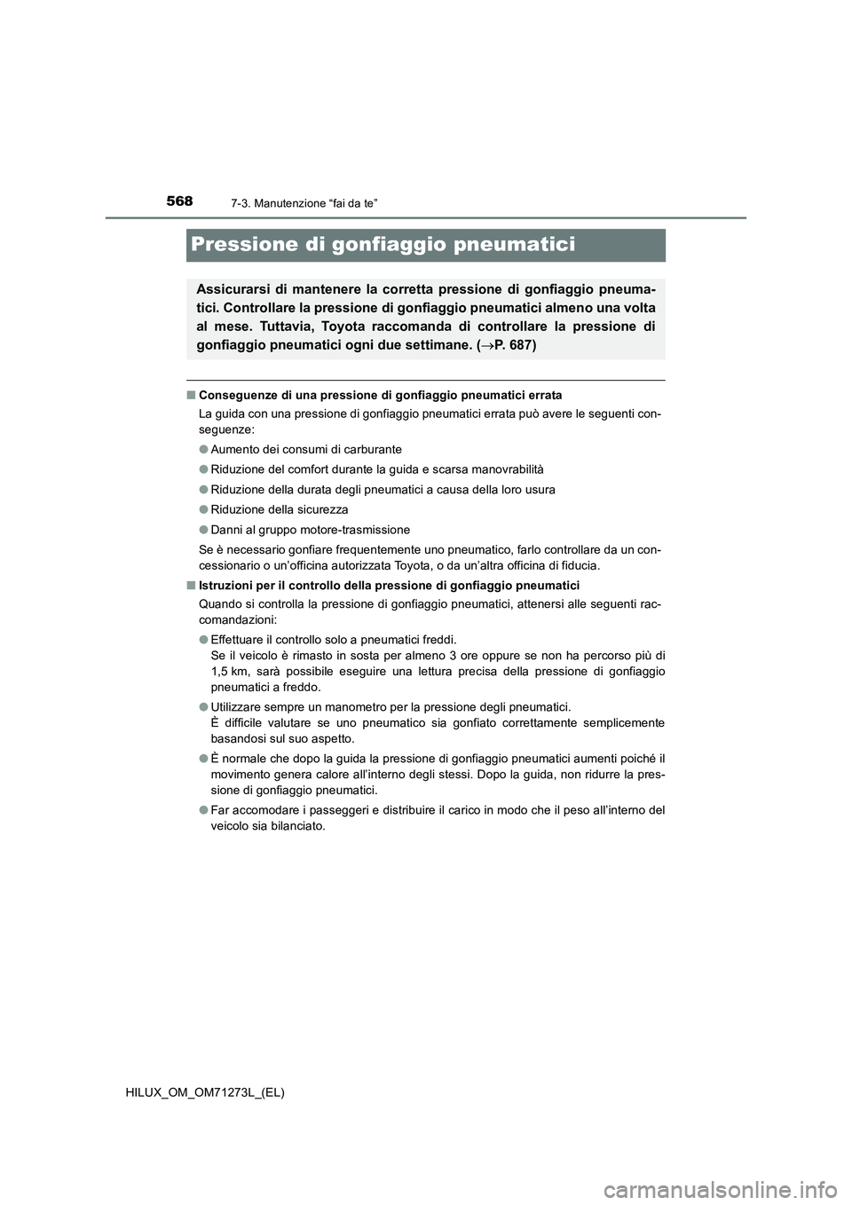 TOYOTA HILUX 2019 Manuale duso (in Italian) 5687-3. Manutenzione “fai da te”
HILUX_OM_OM71273L_(EL)
Pressione di gonfiaggio pneumatici
■Conseguenze di una pressione di gonfiaggio pneumatici errata
La guida con una pressione di gonfiaggio TOYOTA HILUX 2019 Manuale duso (in Italian) 5687-3. Manutenzione “fai da te”
HILUX_OM_OM71273L_(EL)
Pressione di gonfiaggio pneumatici
■Conseguenze di una pressione di gonfiaggio pneumatici errata
La guida con una pressione di gonfiaggio