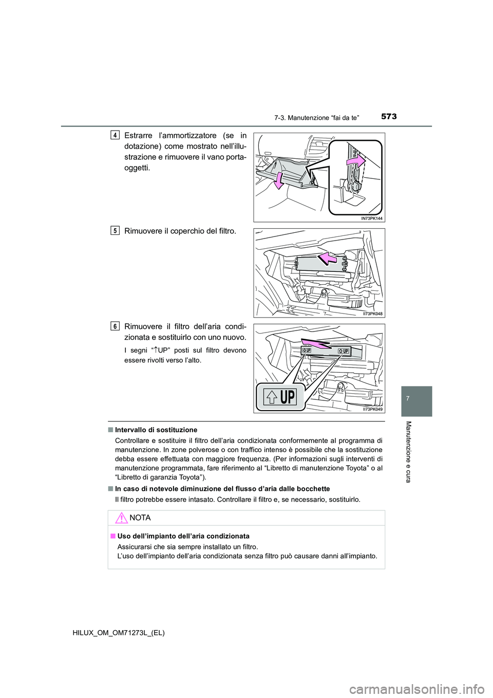 TOYOTA HILUX 2019 Manuale duso (in Italian) 5737-3. Manutenzione “fai da te”
HILUX_OM_OM71273L_(EL)
7
Manutenzione e cura
Estrarre l’ammortizzatore (se in
dotazione) come mostrato nell’illu-
strazione e rimuovere il vano porta-
ogget TOYOTA HILUX 2019 Manuale duso (in Italian) 5737-3. Manutenzione “fai da te”
HILUX_OM_OM71273L_(EL)
7
Manutenzione e cura
Estrarre l’ammortizzatore (se in
dotazione) come mostrato nell’illu-
strazione e rimuovere il vano porta-
ogget
