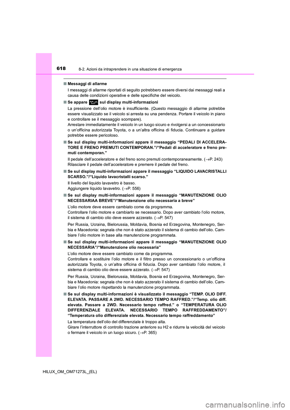 TOYOTA HILUX 2019 Manuale duso (in Italian) 6188-2. Azioni da intraprendere in una situazione di emergenza
HILUX_OM_OM71273L_(EL)
■Messaggi di allarme
I messaggi di allarme riportati di seguito potrebbero essere diversi dai messaggi reali a TOYOTA HILUX 2019 Manuale duso (in Italian) 6188-2. Azioni da intraprendere in una situazione di emergenza
HILUX_OM_OM71273L_(EL)
■Messaggi di allarme
I messaggi di allarme riportati di seguito potrebbero essere diversi dai messaggi reali a