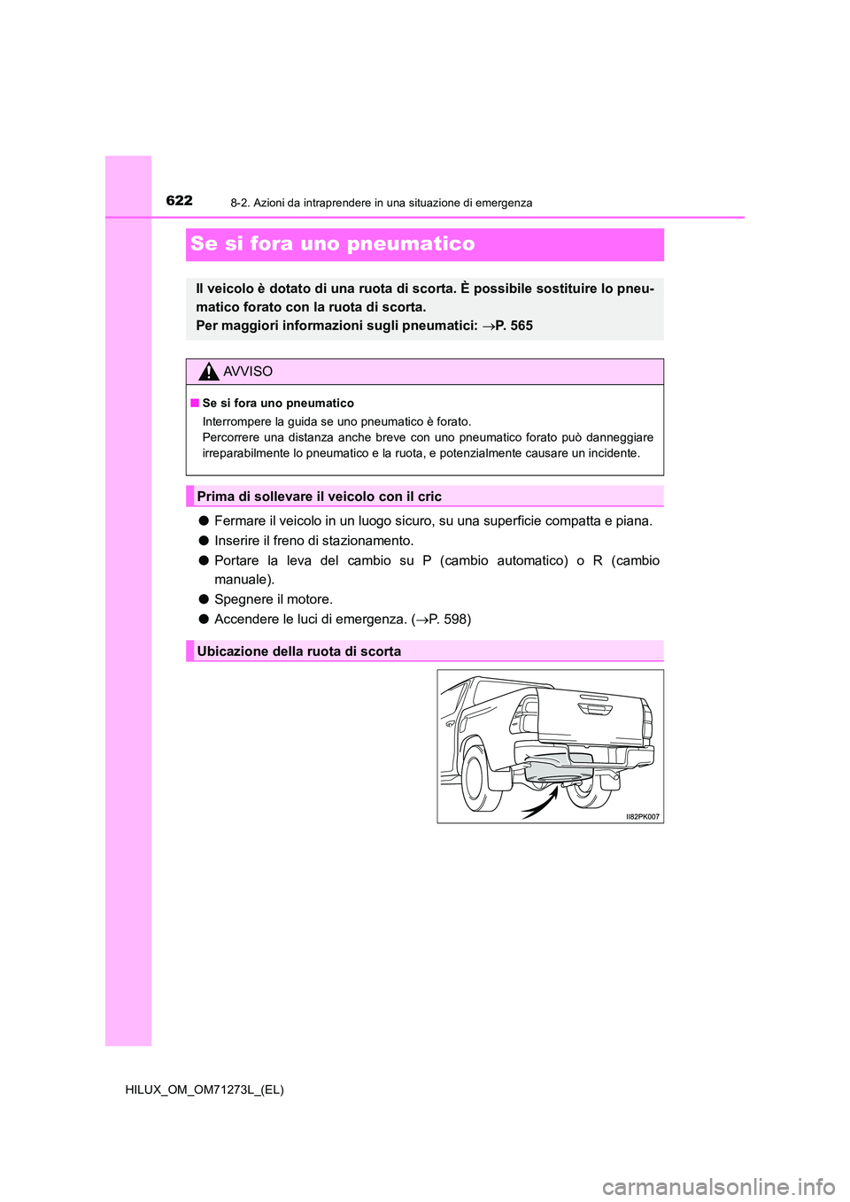 TOYOTA HILUX 2019  Manuale duso (in Italian) 6228-2. Azioni da intraprendere in una situazione di emergenza
HILUX_OM_OM71273L_(EL)
Se si fora uno pneumatico
●Fermare il veicolo in un luogo sicuro, su una superficie compatta e piana. 
● Inser