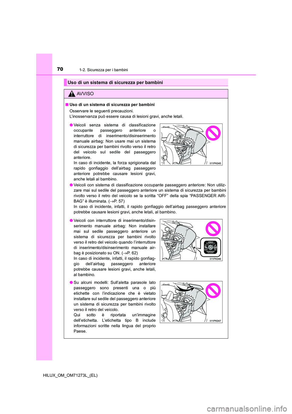 TOYOTA HILUX 2019 Manuale duso (in Italian) 701-2. Sicurezza per i bambini
HILUX_OM_OM71273L_(EL)
Uso di un sistema di sicurezza per bambini
AVVISO
■Uso di un sistema di sicurezza per bambini
Osservare le seguenti precauzioni.
L’inosserv TOYOTA HILUX 2019 Manuale duso (in Italian) 701-2. Sicurezza per i bambini
HILUX_OM_OM71273L_(EL)
Uso di un sistema di sicurezza per bambini
AVVISO
■Uso di un sistema di sicurezza per bambini
Osservare le seguenti precauzioni.
L’inosserv
