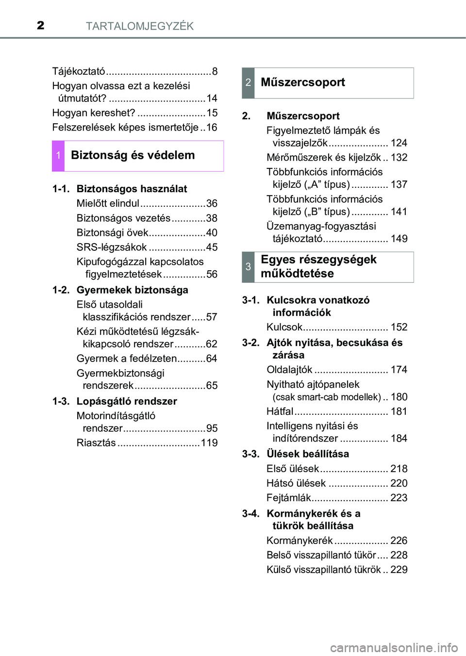 TOYOTA HILUX 2019  Kezelési útmutató (in Hungarian) TARTALOMJEGYZÉK2
Tájékoztató .....................................8
Hogyan olvassa ezt a kezelési útmutatót? ..................................14
Hogyan kereshet? ........................15
Fel