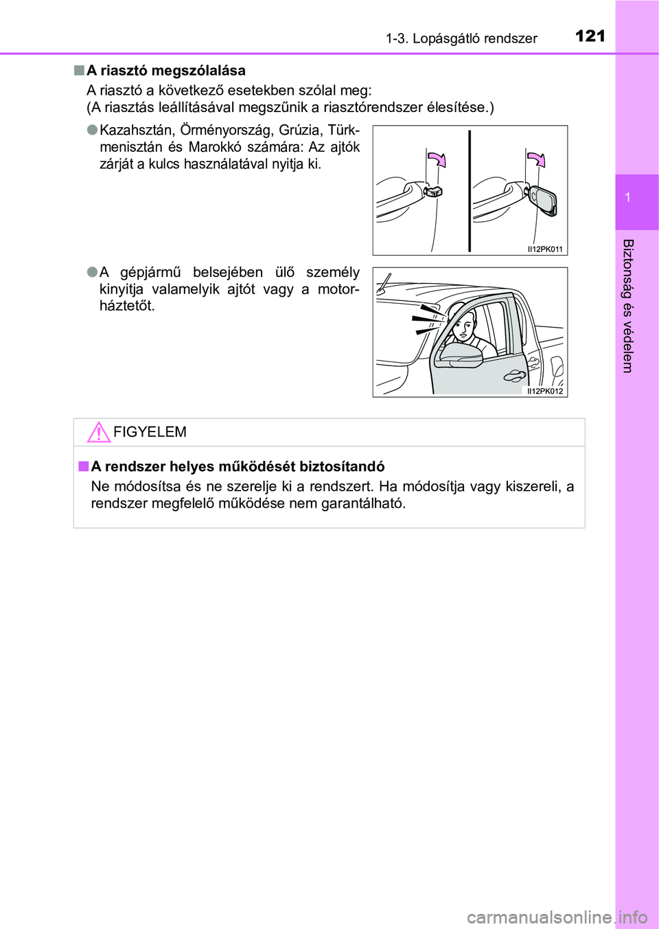 TOYOTA HILUX 2019 Kezelési útmutató (in Hungarian) 1211-3. Lopásgátló rendszer
1
Biztonság és védelem
nA riasztó megszólalása
A riasztó a következő esetekben szólal meg:
(A riasztás leállításával megszűnik a riasztórendszer élesí TOYOTA HILUX 2019 Kezelési útmutató (in Hungarian) 1211-3. Lopásgátló rendszer
1
Biztonság és védelem
nA riasztó megszólalása
A riasztó a következő esetekben szólal meg:
(A riasztás leállításával megszűnik a riasztórendszer élesí