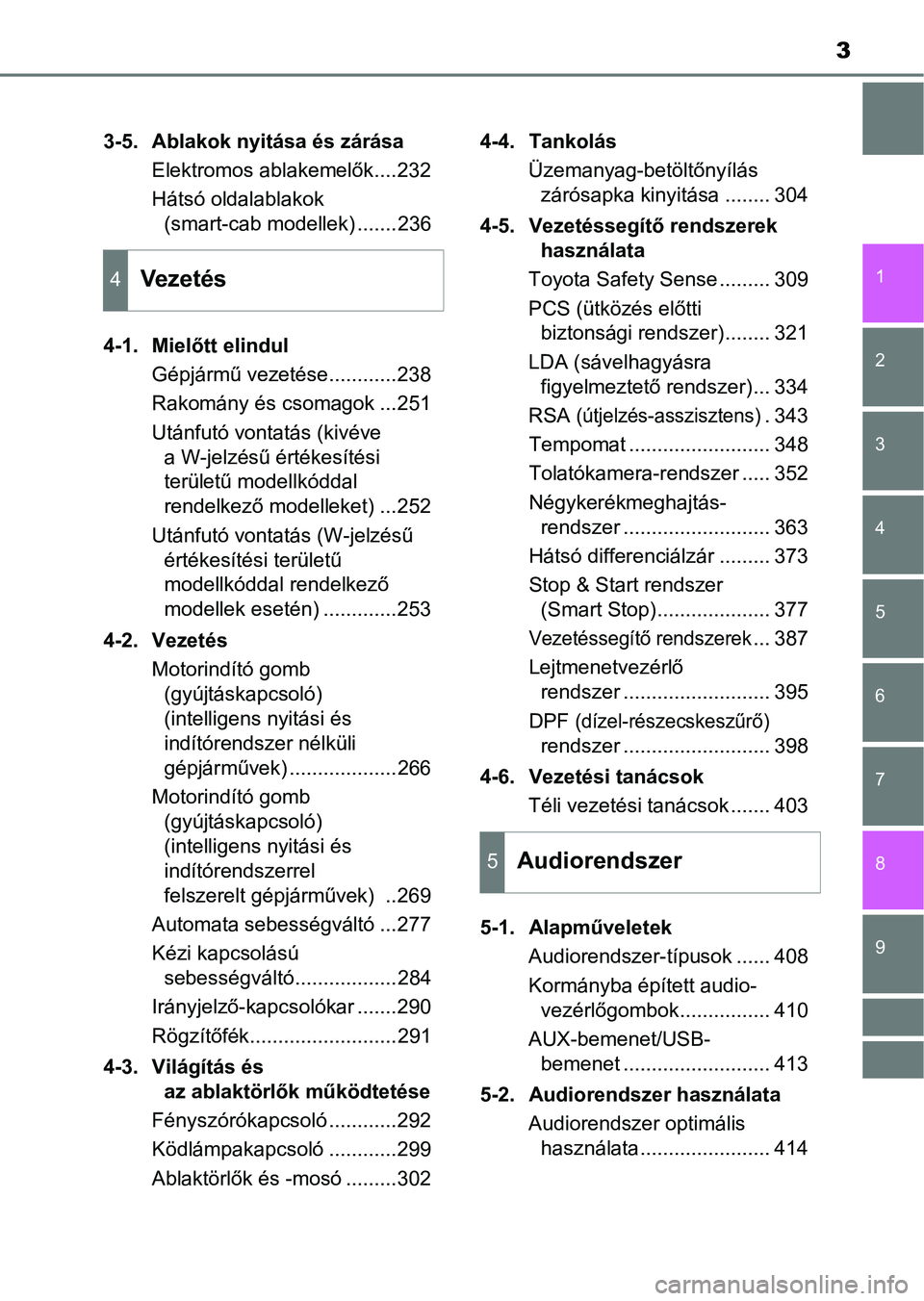 TOYOTA HILUX 2019  Kezelési útmutató (in Hungarian) 3
1
9 8 6 5
4
3
2
7
3-5. Ablakok nyitása és zárásaElektromos ablakemelők....232
Hátsó oldalablakok (smart-cab modellek) .......236
4-1. Mielőtt elindul Gépjármű vezetése............238
Rak