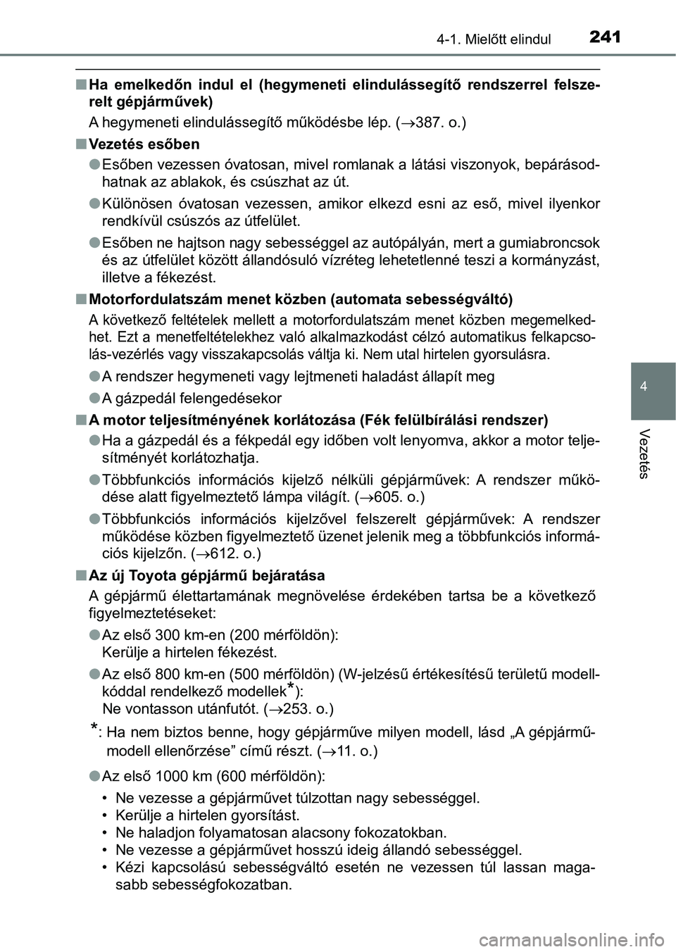 TOYOTA HILUX 2019  Kezelési útmutató (in Hungarian) 2414-1. Mielőtt elindul
4
Vezetés
nHa  emelkedőn  indul  el  (hegymeneti  elindulássegítő  rendszerrel  f elsze-
relt gépjárművek)
A hegymeneti elindulássegítő működésbe lép. ( 387.