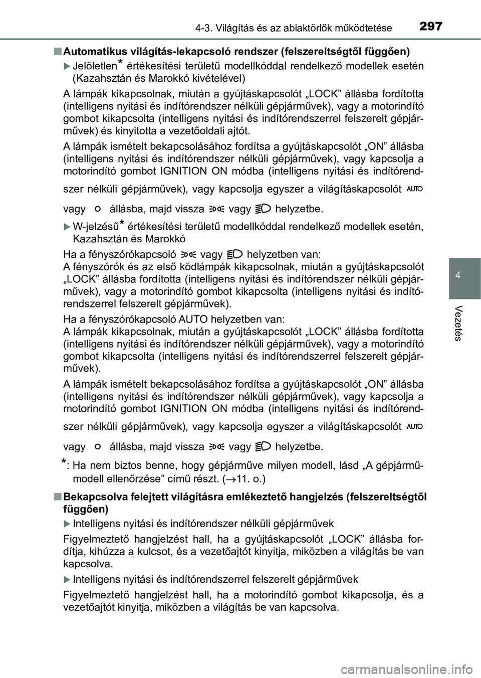 TOYOTA HILUX 2019  Kezelési útmutató (in Hungarian) 2974-3. Világítás és az ablaktörlők működtetése
4
Vezetés
nAutomatikus világítás-lekapcsoló  rendszer (felszereltségtől függően)
Jelöletlen*  értékesítési  területű  modell
