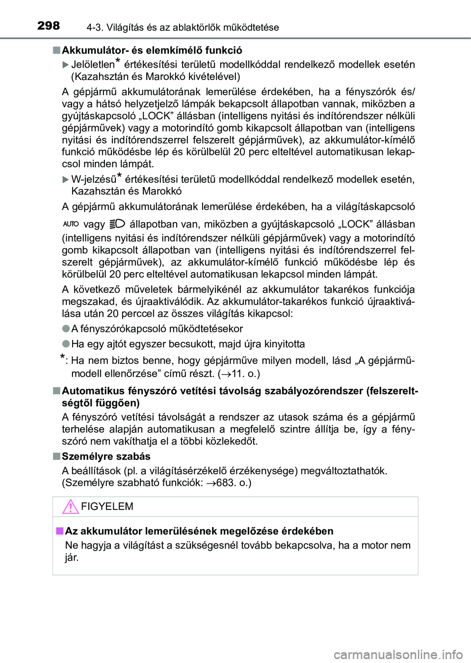 TOYOTA HILUX 2019  Kezelési útmutató (in Hungarian) 2984-3. Világítás és az ablaktörlők működtetése
nAkkumulátor- és elemkímélő funkció
Jelöletlen*  értékesítési  területű  modellkóddal  rendelkező  modellek  esetén
(Kazahsz