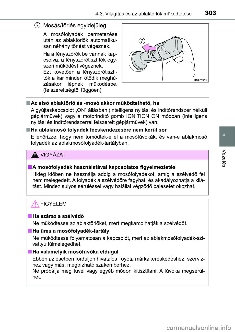 TOYOTA HILUX 2019 Kezelési útmutató (in Hungarian) 3034-3. Világítás és az ablaktörlők működtetése
4
Vezetés
Mosás/törlés egyidejűleg
A mosófolyadék permetezése
után az ablaktörlők automatiku-
san néhány törlést végeznek. TOYOTA HILUX 2019 Kezelési útmutató (in Hungarian) 3034-3. Világítás és az ablaktörlők működtetése
4
Vezetés
Mosás/törlés egyidejűleg
A mosófolyadék permetezése
után az ablaktörlők automatiku-
san néhány törlést végeznek.
