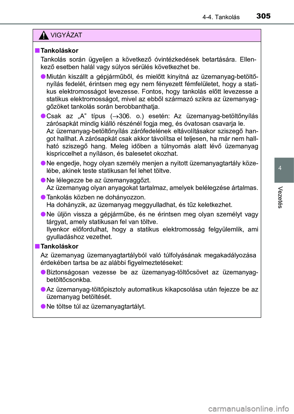 TOYOTA HILUX 2019 Kezelési útmutató (in Hungarian) 3054-4. Tankolás
4
Vezetés
VIGYÁZAT
nTankoláskor
Tankolás során ügyeljen a következő óvintézkedések betartására. Ellen-
kező esetben halál vagy súlyos sérülés következhet b TOYOTA HILUX 2019 Kezelési útmutató (in Hungarian) 3054-4. Tankolás
4
Vezetés
VIGYÁZAT
nTankoláskor
Tankolás során ügyeljen a következő óvintézkedések betartására. Ellen-
kező esetben halál vagy súlyos sérülés következhet b