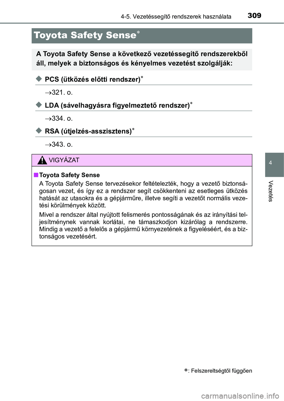 TOYOTA HILUX 2019 Kezelési útmutató (in Hungarian) 309
4
4-5. Vezetéssegítő rendszerek használata
Vezetés
Toyota Safety Sense
uPCS (ütközés előtti rendszer)
321. o.
uLDA (sávelhagyásra f igyelmeztető rendszer)
334. o.
uRSA ( TOYOTA HILUX 2019 Kezelési útmutató (in Hungarian) 309
4
4-5. Vezetéssegítő rendszerek használata
Vezetés
Toyota Safety Sense
uPCS (ütközés előtti rendszer)
321. o.
uLDA (sávelhagyásra f igyelmeztető rendszer)
334. o.
uRSA (