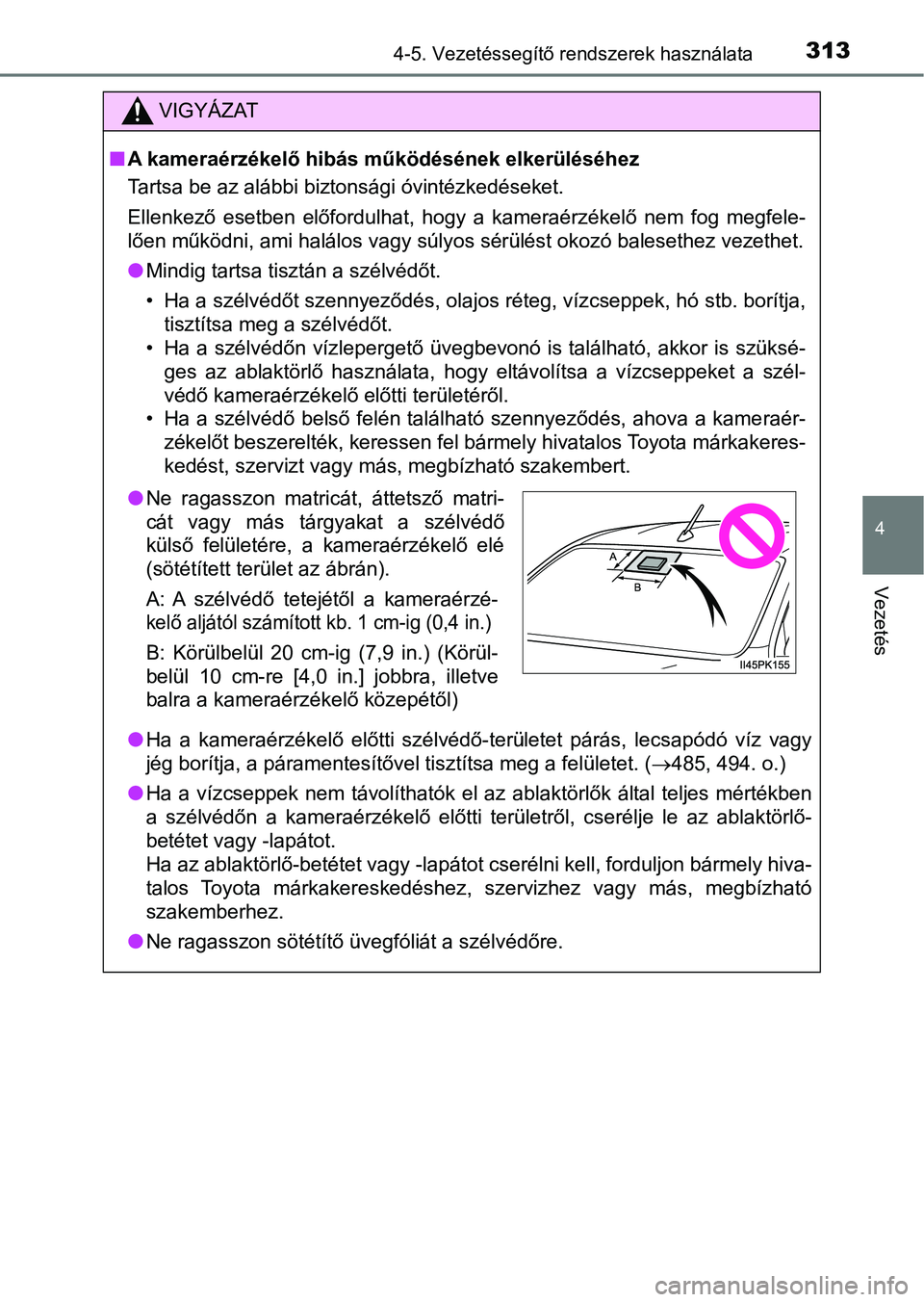 TOYOTA HILUX 2019  Kezelési útmutató (in Hungarian) 3134-5. Vezetéssegítő rendszerek használata
4
Vezetés
VIGYÁZAT
nA kameraérzékelő hibás  működésének elkerüléséhez
Tartsa be az alábbi biztonsági óvintézkedéseket.
Ellenkező  ese