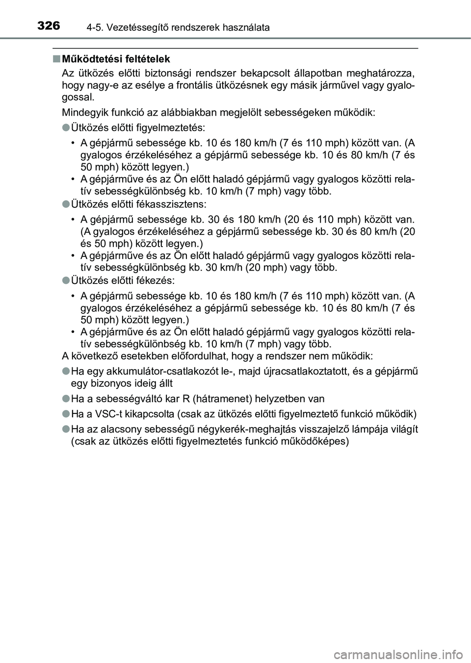 TOYOTA HILUX 2019 Kezelési útmutató (in Hungarian) 3264-5. Vezetéssegítő rendszerek használata
nMűködtetési feltételek
Az ütközés előtti biztonsági rendszer bekapcsolt állapotban meghatározza,
hogy nagy-e az esélye a frontális TOYOTA HILUX 2019 Kezelési útmutató (in Hungarian) 3264-5. Vezetéssegítő rendszerek használata
nMűködtetési feltételek
Az ütközés előtti biztonsági rendszer bekapcsolt állapotban meghatározza,
hogy nagy-e az esélye a frontális