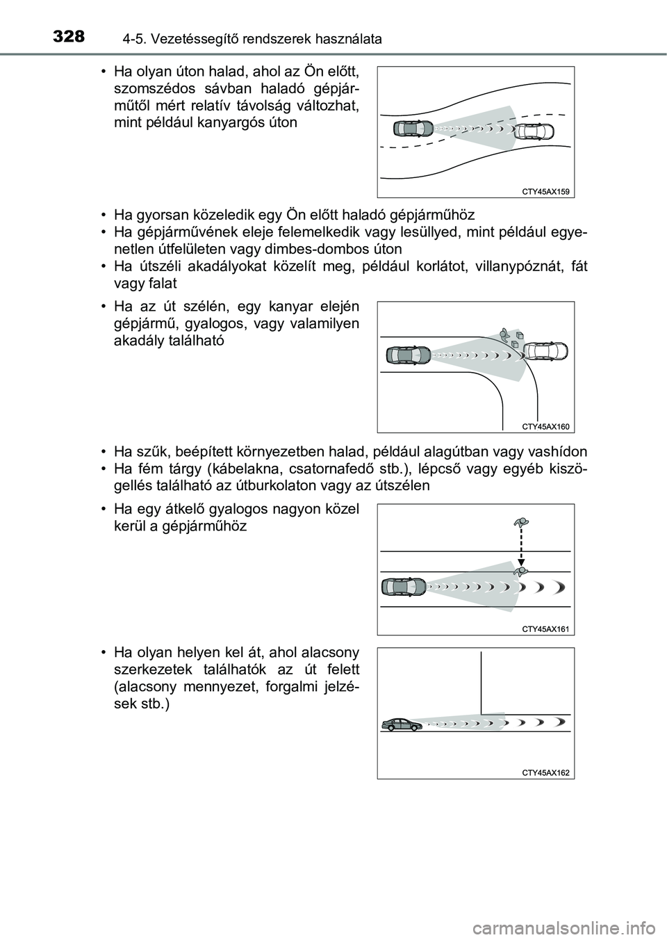 TOYOTA HILUX 2019 Kezelési útmutató (in Hungarian) 3284-5. Vezetéssegítő rendszerek használata
• Ha gyorsan közeledik egy Ön előtt haladó gépjárműhöz
• Ha gépjárművének eleje felemelkedik vagy lesüllyed, mint például egye-
netle TOYOTA HILUX 2019 Kezelési útmutató (in Hungarian) 3284-5. Vezetéssegítő rendszerek használata
• Ha gyorsan közeledik egy Ön előtt haladó gépjárműhöz
• Ha gépjárművének eleje felemelkedik vagy lesüllyed, mint például egye-
netle