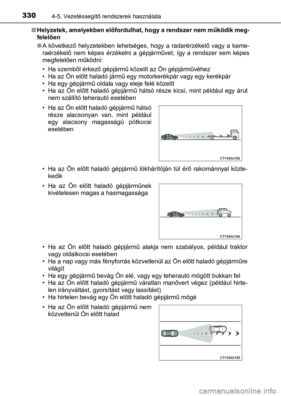 TOYOTA HILUX 2019 Kezelési útmutató (in Hungarian) 3304-5. Vezetéssegítő rendszerek használata
nHelyzetek, amelyekben előfordulha t, hogy a rendszer nem működik meg-
felelően
l A következő helyzetekben lehetséges, hogy a radarérzéke TOYOTA HILUX 2019 Kezelési útmutató (in Hungarian) 3304-5. Vezetéssegítő rendszerek használata
nHelyzetek, amelyekben előfordulha t, hogy a rendszer nem működik meg-
felelően
l A következő helyzetekben lehetséges, hogy a radarérzéke