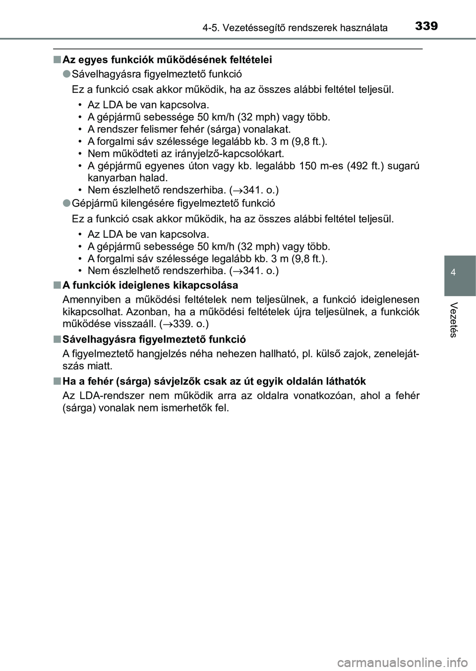 TOYOTA HILUX 2019 Kezelési útmutató (in Hungarian) 3394-5. Vezetéssegítő rendszerek használata
4
Vezetés
nAz egyes funkciók működésének feltételei
lSávelhagyásra figyelmeztető funkció
Ez a funkció csak akkor működik, ha az összes al TOYOTA HILUX 2019 Kezelési útmutató (in Hungarian) 3394-5. Vezetéssegítő rendszerek használata
4
Vezetés
nAz egyes funkciók működésének feltételei
lSávelhagyásra figyelmeztető funkció
Ez a funkció csak akkor működik, ha az összes al