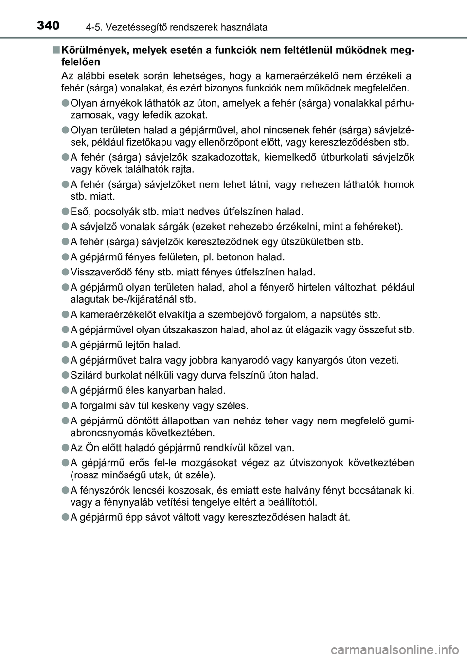 TOYOTA HILUX 2019 Kezelési útmutató (in Hungarian) 3404-5. Vezetéssegítő rendszerek használata
nKörülmények, melyek esetén a funkciók nem feltétlenül működnek meg-
felelően
Az alábbi esetek során lehetséges, hogy a kameraérz TOYOTA HILUX 2019 Kezelési útmutató (in Hungarian) 3404-5. Vezetéssegítő rendszerek használata
nKörülmények, melyek esetén a funkciók nem feltétlenül működnek meg-
felelően
Az alábbi esetek során lehetséges, hogy a kameraérz