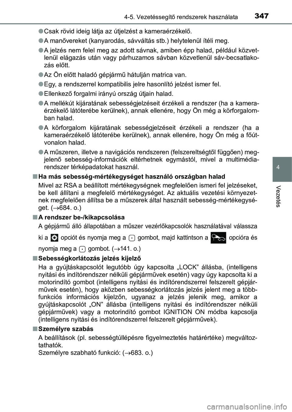 TOYOTA HILUX 2019 Kezelési útmutató (in Hungarian) 3474-5. Vezetéssegítő rendszerek használata
4
Vezetés
lCsak rövid ideig látja az útjelzést a kameraérzékelő.
l A manővereket (kanyarodás, sávváltás stb.) helytelenül ítéli me g.
l TOYOTA HILUX 2019 Kezelési útmutató (in Hungarian) 3474-5. Vezetéssegítő rendszerek használata
4
Vezetés
lCsak rövid ideig látja az útjelzést a kameraérzékelő.
l A manővereket (kanyarodás, sávváltás stb.) helytelenül ítéli me g.
l
