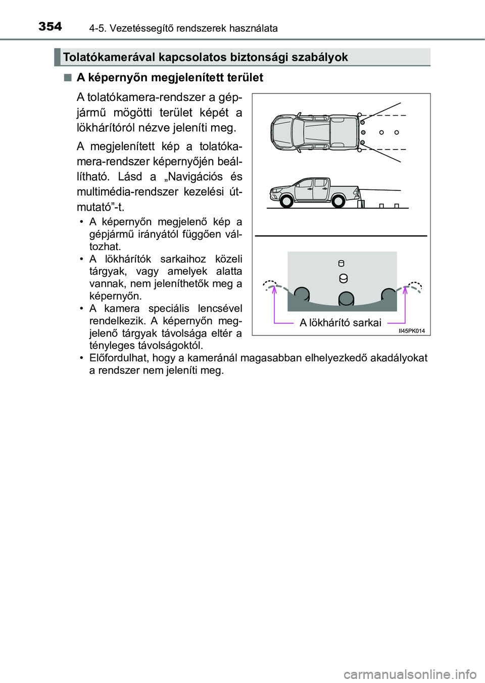 TOYOTA HILUX 2019 Kezelési útmutató (in Hungarian) 3544-5. Vezetéssegítő rendszerek használata
nA képernyőn megjelenített terület
A tolatókamera-rendszer a gép-
jármű mögötti terület képét a
lökhárítóról nézve jeleníti meg. TOYOTA HILUX 2019 Kezelési útmutató (in Hungarian) 3544-5. Vezetéssegítő rendszerek használata
nA képernyőn megjelenített terület
A tolatókamera-rendszer a gép-
jármű mögötti terület képét a
lökhárítóról nézve jeleníti meg.
