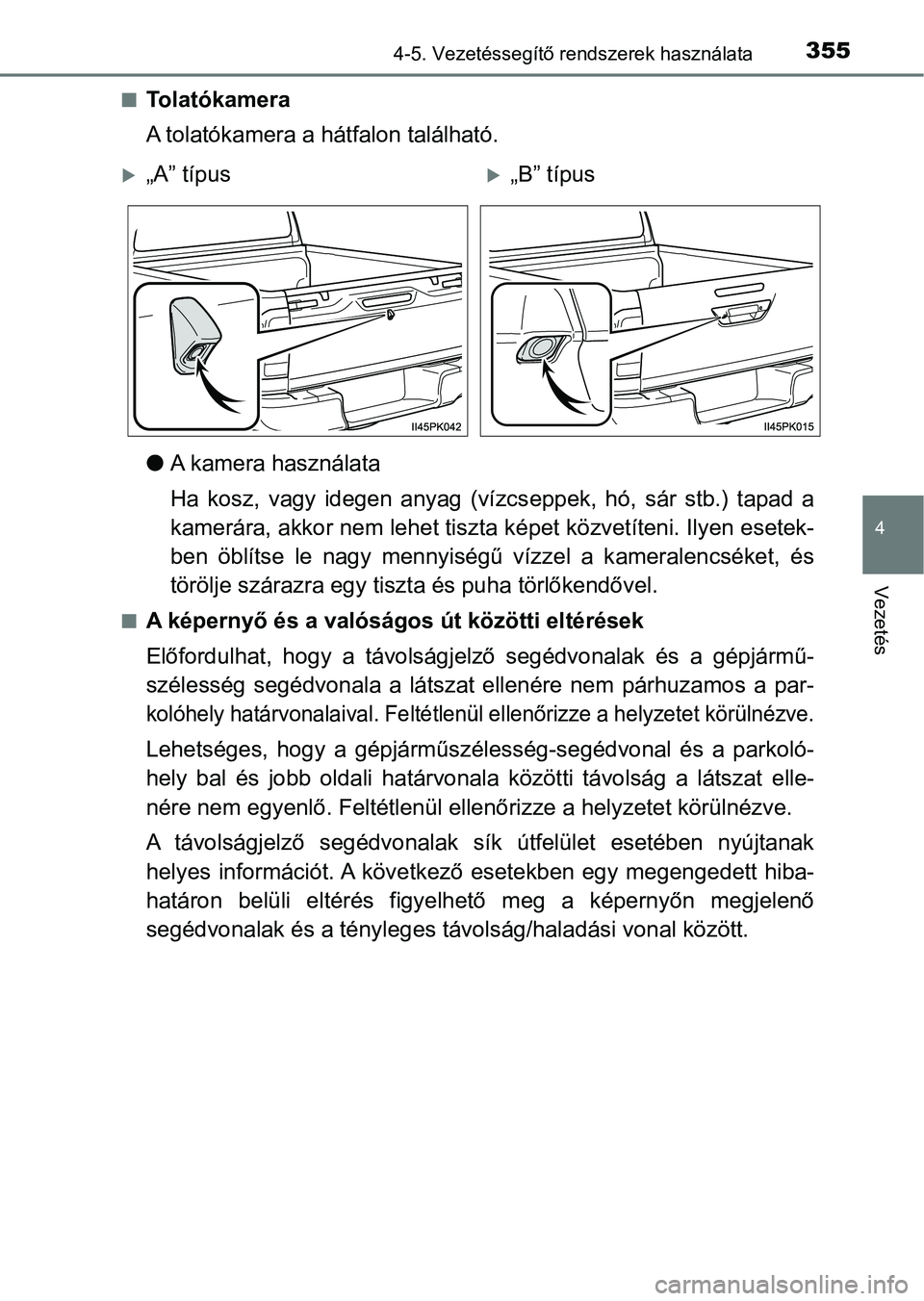 TOYOTA HILUX 2019 Kezelési útmutató (in Hungarian) 3554-5. Vezetéssegítő rendszerek használata
4
Vezetés
nTo l a t ó k a m e r a
A tolatókamera a hátfalon található.
lA kamera használata
Ha kosz, vagy idegen anyag (vízcs eppek, hó, TOYOTA HILUX 2019 Kezelési útmutató (in Hungarian) 3554-5. Vezetéssegítő rendszerek használata
4
Vezetés
nTo l a t ó k a m e r a
A tolatókamera a hátfalon található.
lA kamera használata
Ha kosz, vagy idegen anyag (vízcs eppek, hó,