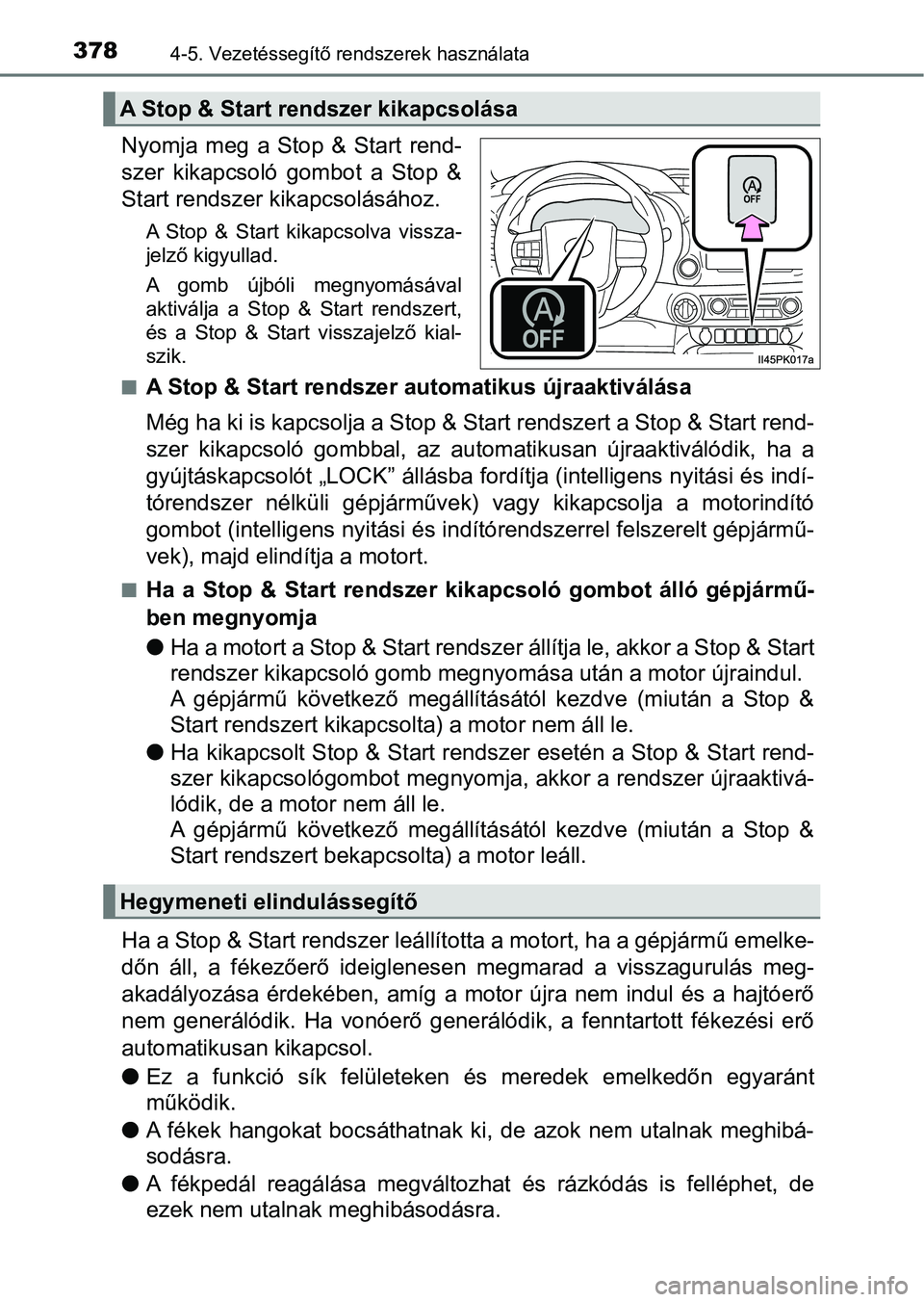 TOYOTA HILUX 2019 Kezelési útmutató (in Hungarian) 3784-5. Vezetéssegítő rendszerek használata
Nyomja meg a Stop & Start rend-
szer kikapcsoló gombot a Stop &
Start rendszer kikapcsolásához.
A Stop & Start kikapcsolva vissza-
je TOYOTA HILUX 2019 Kezelési útmutató (in Hungarian) 3784-5. Vezetéssegítő rendszerek használata
Nyomja meg a Stop & Start rend-
szer kikapcsoló gombot a Stop &
Start rendszer kikapcsolásához.
A Stop & Start kikapcsolva vissza-
je