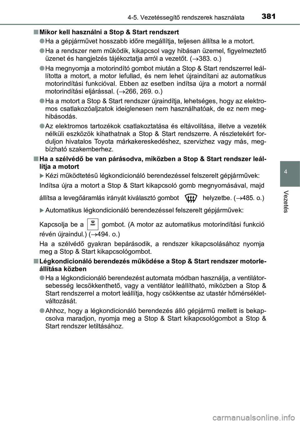 TOYOTA HILUX 2019 Kezelési útmutató (in Hungarian) 3814-5. Vezetéssegítő rendszerek használata
4
Vezetés
nMikor kell használni a Stop & Start rendszert
lHa a gépjárművet hosszabb időre megállítja, teljesen állítsa le a motort.
l Ha a ren TOYOTA HILUX 2019 Kezelési útmutató (in Hungarian) 3814-5. Vezetéssegítő rendszerek használata
4
Vezetés
nMikor kell használni a Stop & Start rendszert
lHa a gépjárművet hosszabb időre megállítja, teljesen állítsa le a motort.
l Ha a ren