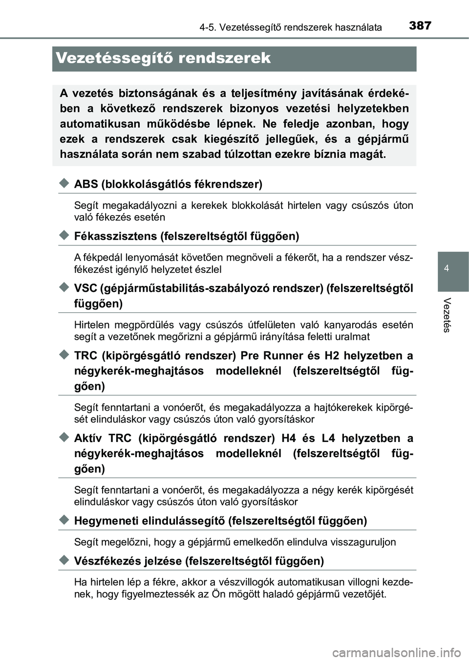 TOYOTA HILUX 2019 Kezelési útmutató (in Hungarian) 387
4
4-5. Vezetéssegítő rendszerek használata
Vezetés
Ve ze t é s s e g ítő rendszerek
uABS (blokkolásgátlós fékrendszer)
Segít megakadályozni a kerekek blokkolását hirtelen vag TOYOTA HILUX 2019 Kezelési útmutató (in Hungarian) 387
4
4-5. Vezetéssegítő rendszerek használata
Vezetés
Ve ze t é s s e g ítő rendszerek
uABS (blokkolásgátlós fékrendszer)
Segít megakadályozni a kerekek blokkolását hirtelen vag