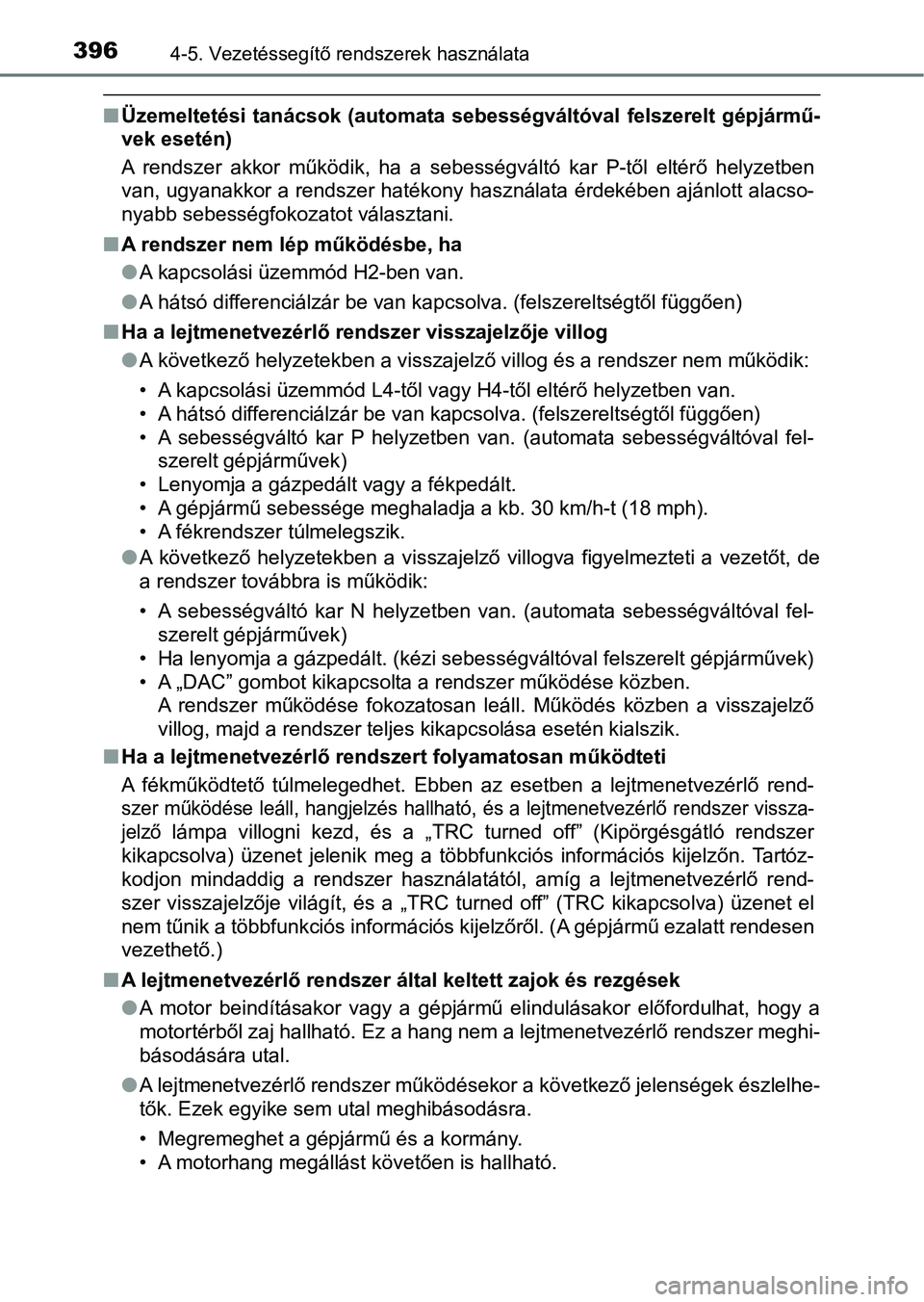 TOYOTA HILUX 2019 Kezelési útmutató (in Hungarian) 3964-5. Vezetéssegítő rendszerek használata
nÜzemeltetési tanácsok (automata sebességváltóval felszerelt gépjármű-
vek esetén)
A rendszer akkor működik, ha a sebességvált TOYOTA HILUX 2019 Kezelési útmutató (in Hungarian) 3964-5. Vezetéssegítő rendszerek használata
nÜzemeltetési tanácsok (automata sebességváltóval felszerelt gépjármű-
vek esetén)
A rendszer akkor működik, ha a sebességvált