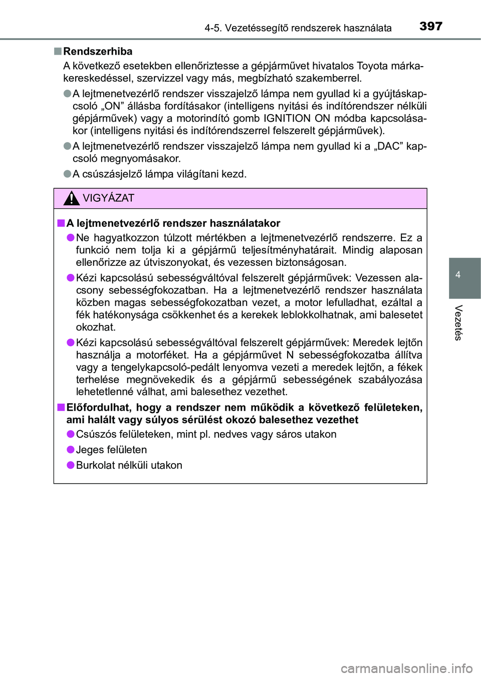 TOYOTA HILUX 2019 Kezelési útmutató (in Hungarian) 3974-5. Vezetéssegítő rendszerek használata
4
Vezetés
nRendszerhiba
A következő esetekben ellenőriztesse a gépjárművet hivatalos To yota márka-
kereskedéssel, szervizzel vagy más, megbí TOYOTA HILUX 2019 Kezelési útmutató (in Hungarian) 3974-5. Vezetéssegítő rendszerek használata
4
Vezetés
nRendszerhiba
A következő esetekben ellenőriztesse a gépjárművet hivatalos To yota márka-
kereskedéssel, szervizzel vagy más, megbí
