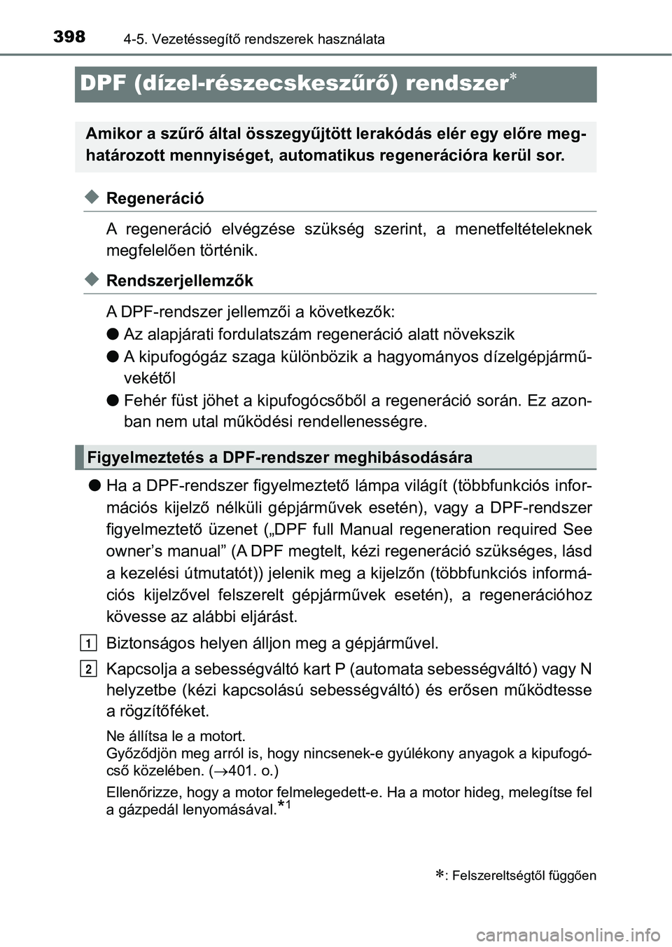 TOYOTA HILUX 2019 Kezelési útmutató (in Hungarian) 3984-5. Vezetéssegítő rendszerek használata
DPF (dízel-részecskeszűrő ) rendszer
uRegeneráció
A regeneráció elvégzése szükség szerint, a menetfeltételeknek
megfelelően tört TOYOTA HILUX 2019 Kezelési útmutató (in Hungarian) 3984-5. Vezetéssegítő rendszerek használata
DPF (dízel-részecskeszűrő ) rendszer
uRegeneráció
A regeneráció elvégzése szükség szerint, a menetfeltételeknek
megfelelően tört